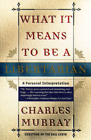 What It Means to Be a Libertarian by Charles Murray