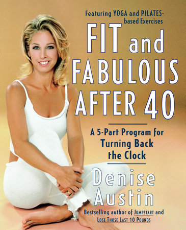 Fit and Fabulous After 40 by Denise Austin