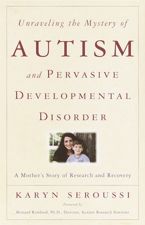 Unraveling the Mystery of Autism and Pervasive Developmental Disorder by Karyn Seroussi