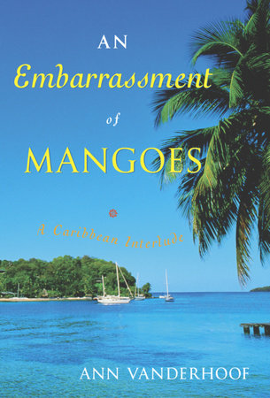 An Embarrassment of Mangoes by Ann Vanderhoof