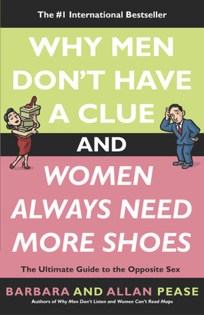 Why Men Don't Have a Clue and Women Always Need More Shoes by Barbara Pease and Allan Pease
