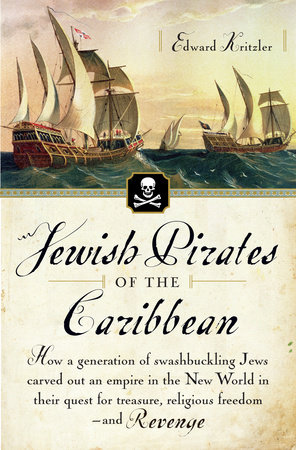 Jewish Pirates of the Caribbean by Edward Kritzler