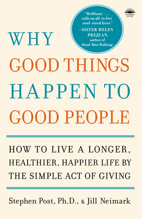 Why Good Things Happen to Good People by Stephen Post, Ph.D. | Jill Neimark