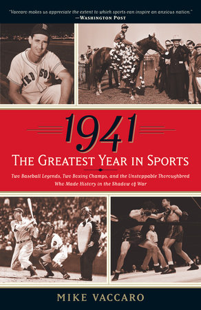 1941--The Greatest Year In Sports by Mike Vaccaro