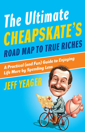 The Ultimate Cheapskate's Road Map to True Riches by Jeff Yeager