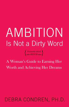 Ambition Is Not a Dirty Word by Debra Condren