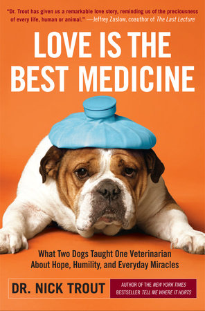 Love Is The Best Medicine By Dr Nick Trout Penguinrandomhouse Com Books