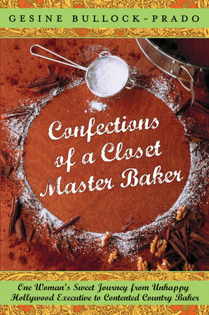 Confections of a Closet Master Baker by Gesine Bullock-Prado