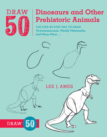 Draw 50 Dinosaurs and Other Prehistoric Animals by Lee J. Ames