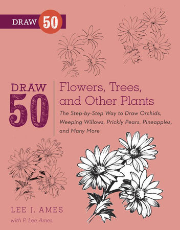 Draw 50 Flowers, Trees, and Other Plants by Lee J. Ames and P. Lee Ames