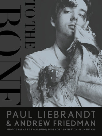 To the Bone by Paul Liebrandt and Andrew Friedman