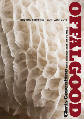 Offal Good by Chris Cosentino and Michael Harlan Turkell