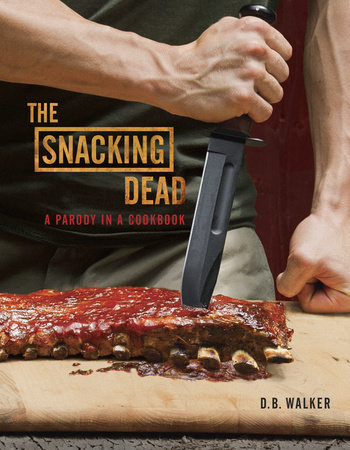 The Snacking Dead by D. B. Walker