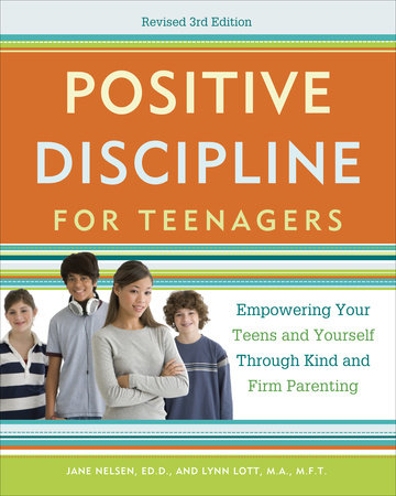 Positive Discipline for Teenagers, Revised 3rd Edition by Jane Nelsen and Lynn Lott