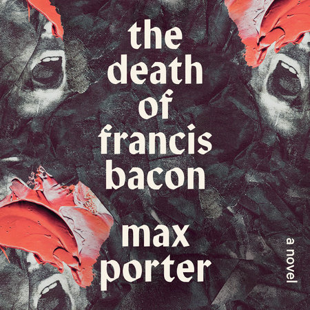 The Death of Francis Bacon by Max Porter