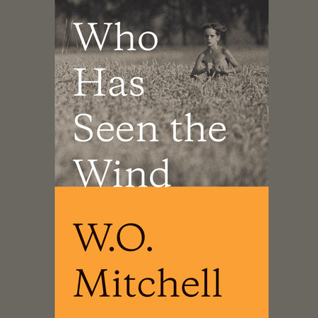 Who Has Seen the Wind by W. O. Mitchell