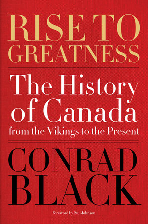 Rise to Greatness, Volume 1: Colony (1000-1867) by Conrad Black