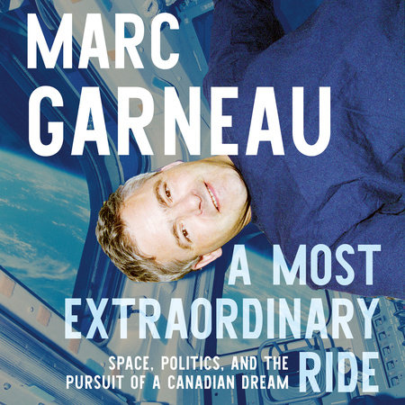 A Most Extraordinary Ride by Marc Garneau