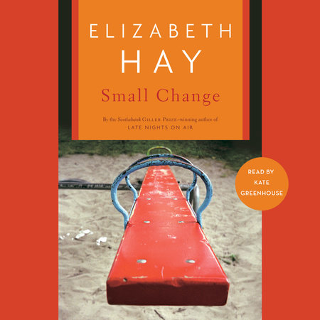 Small Change by Elizabeth Hay