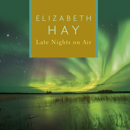 Late Nights on Air by Elizabeth Hay