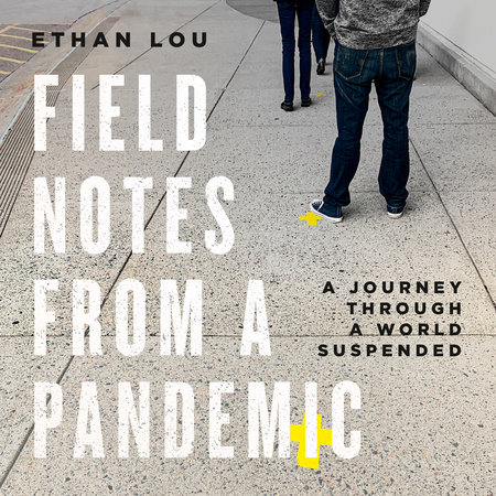 Field Notes from a Pandemic by Ethan Lou