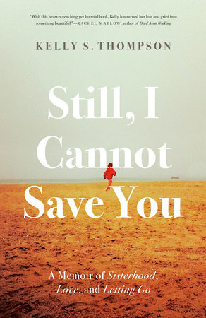 Still, I Cannot Save You by Kelly S. Thompson