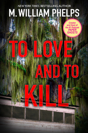 To Love and To Kill by M. William Phelps