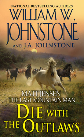 Die with the Outlaws by William W. Johnstone and J.A. Johnstone