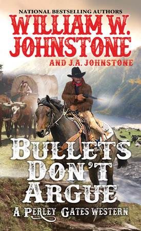 Bullets Don't Argue by William W. Johnstone and J.A. Johnstone