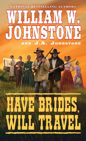 Have Brides, Will Travel by William W. Johnstone; J.A. Johnstone