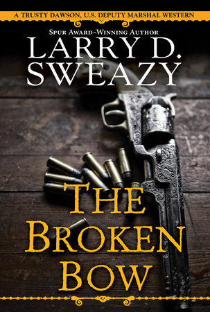 The Broken Bow by Larry D. Sweazy