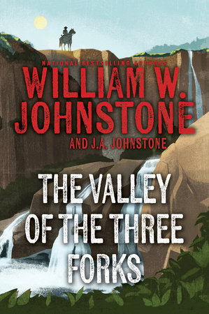 The Valley of the Three Forks by William W. Johnstone and J.A. Johnstone