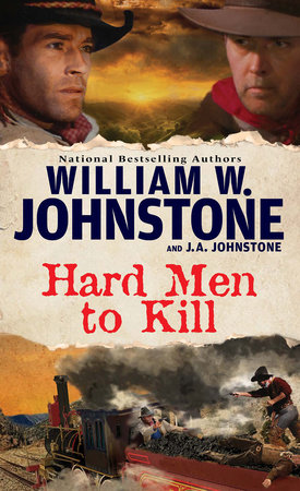 Hard Men to Kill by William W. Johnstone and J.A. Johnstone