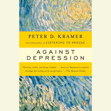 Against Depression by Peter D. Kramer