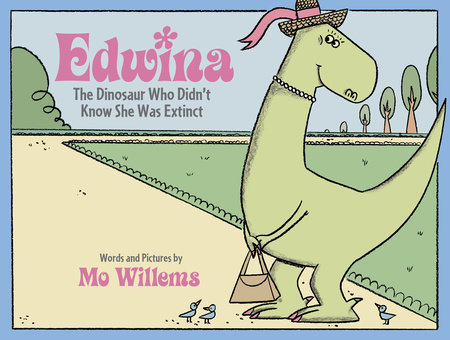 Edwina, The Dinosaur Who Didn't Know She Was Extinct by Mo Willems