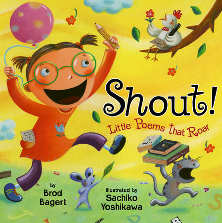 Shout!: Little Poems that Roar by Brod Bagert