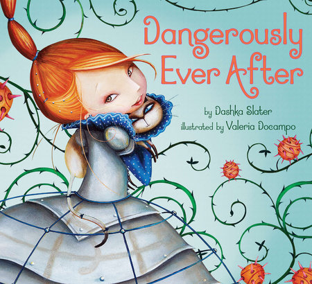 Dangerously Ever After by Dashka Slater