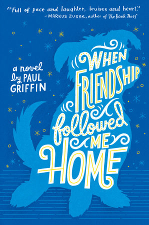 When Friendship Followed Me Home by Paul Griffin
