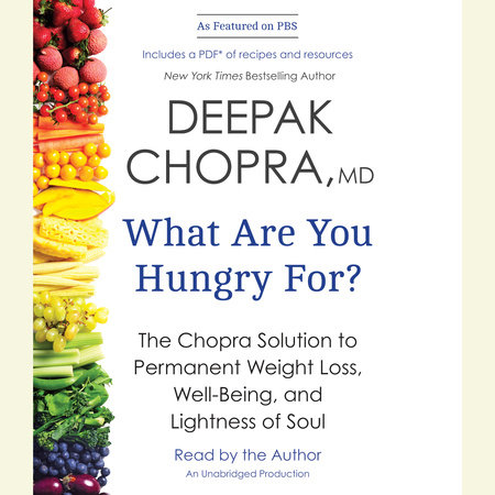 What Are You Hungry For? by Deepak Chopra, M.D.