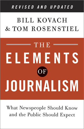 The Elements of Journalism, Revised and Updated 3rd Edition by Bill Kovach and Tom Rosenstiel