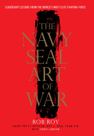The Navy SEAL Art of War by Rob Roy and Chris Lawson