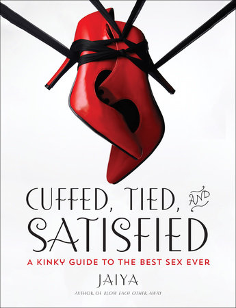 Cuffed, Tied, and Satisfied by JAIYA