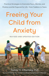 Freeing Your Child from Anxiety, Revised and Updated Edition