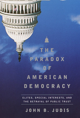 The Paradox of American Democracy by John B. Judis