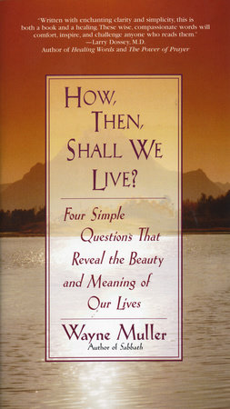 How Then, Shall We Live? by Wayne Muller