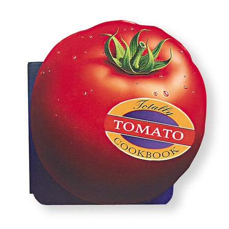 Totally Tomato Cookbook by Helene Siegel and Karen Gillingham