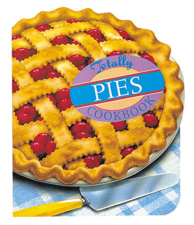 Totally Pies Cookbook by Helene Siegel and Karen Gillingham