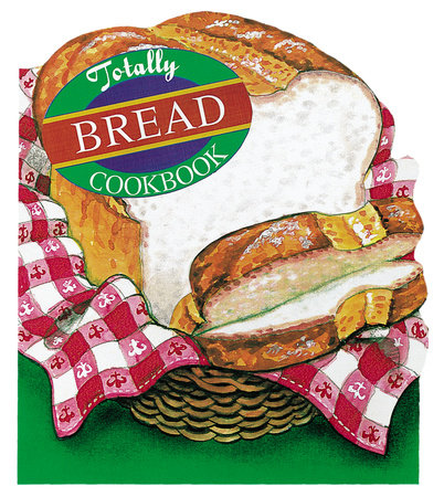 Totally Bread Cookbook by Helene Siegel and Karen Gillingham