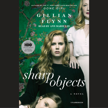 Sharp Objects Movie Tie In By Gillian Flynn 9780525575740 Penguinrandomhouse Com Books
