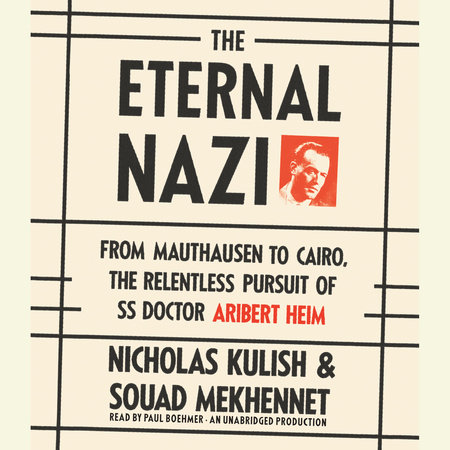 The Eternal Nazi by Nicholas Kulish and Souad Mekhennet